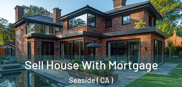  Sell House With Mortgage Seaside ( CA )