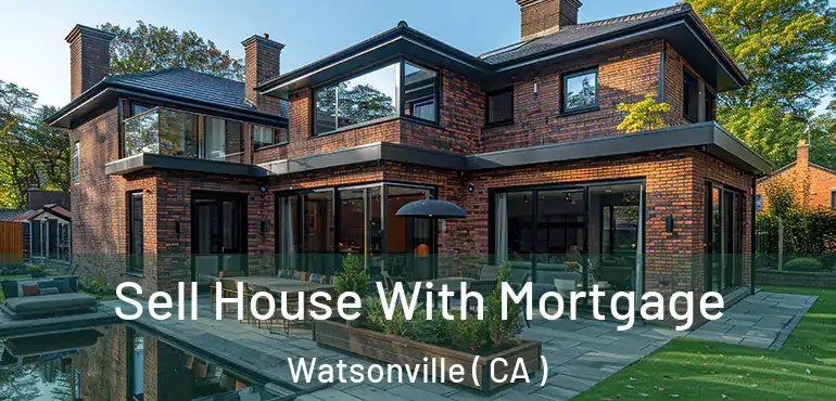 Sell House With Mortgage Watsonville ( CA )