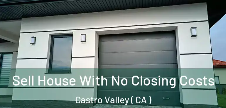  Sell House With No Closing Costs Castro Valley ( CA )