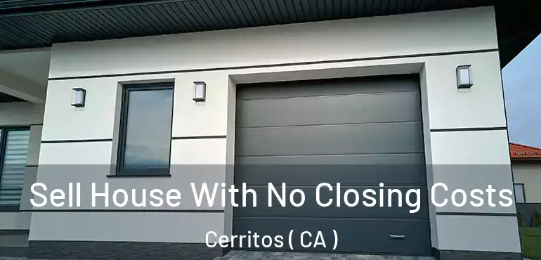 Sell House With No Closing Costs Cerritos ( CA )