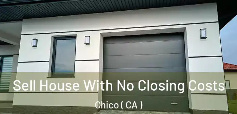  Sell House With No Closing Costs Chico ( CA )