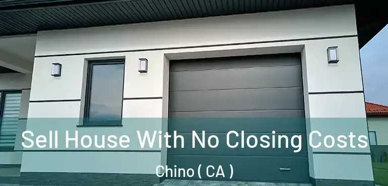 Sell House With No Closing Costs Chino ( CA )
