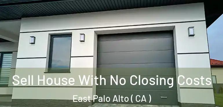  Sell House With No Closing Costs East Palo Alto ( CA )