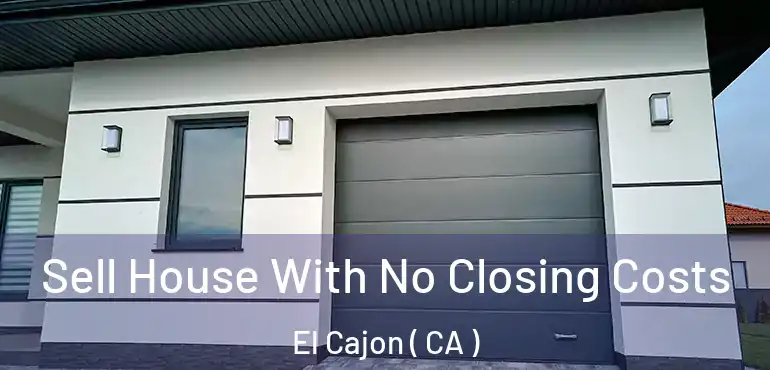  Sell House With No Closing Costs El Cajon ( CA )