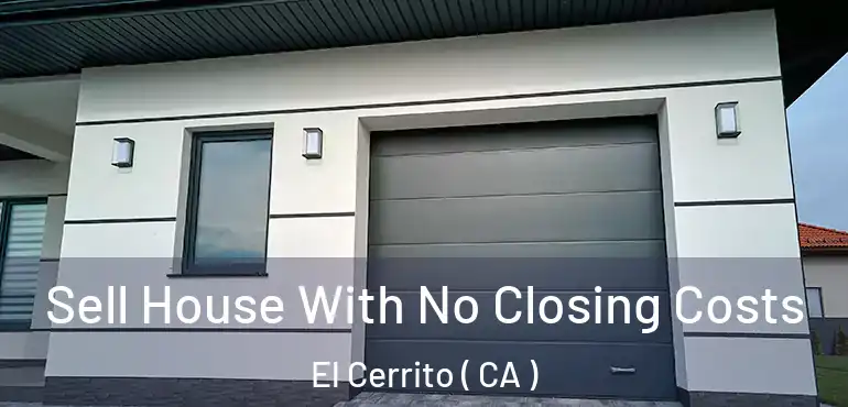 Sell House With No Closing Costs El Cerrito ( CA )