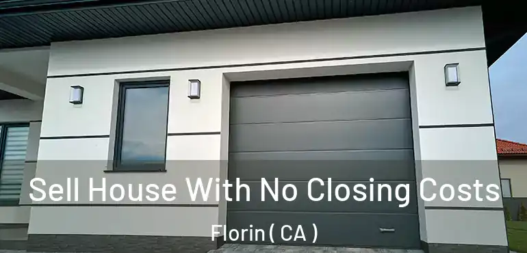 Sell House With No Closing Costs Florin ( CA )