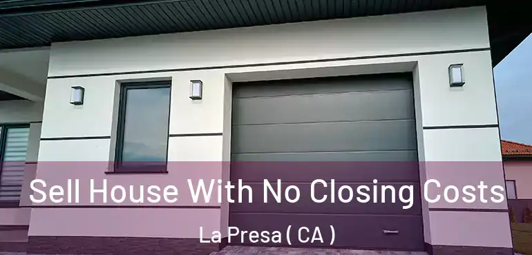  Sell House With No Closing Costs La Presa ( CA )