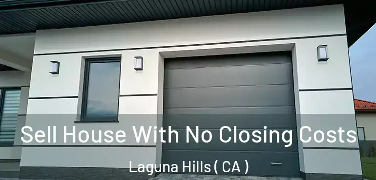  Sell House With No Closing Costs Laguna Hills ( CA )