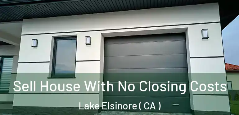 Sell House With No Closing Costs Lake Elsinore ( CA )