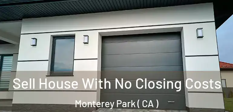 Sell House With No Closing Costs Monterey Park ( CA )