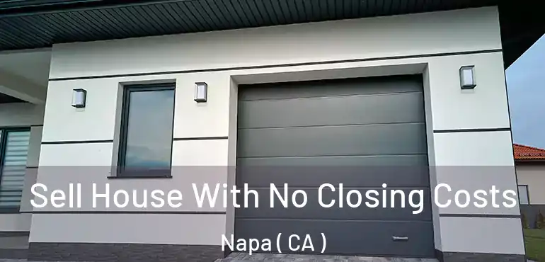  Sell House With No Closing Costs Napa ( CA )
