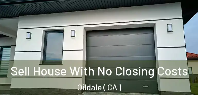  Sell House With No Closing Costs Oildale ( CA )