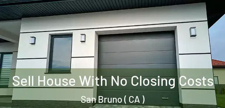  Sell House With No Closing Costs San Bruno ( CA )