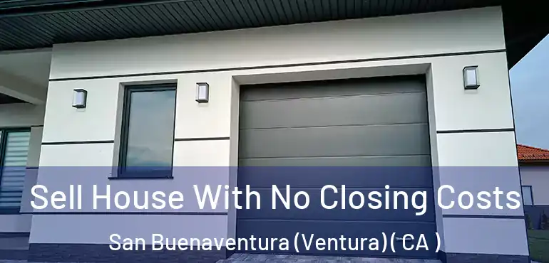  Sell House With No Closing Costs San Buenaventura (Ventura) ( CA )