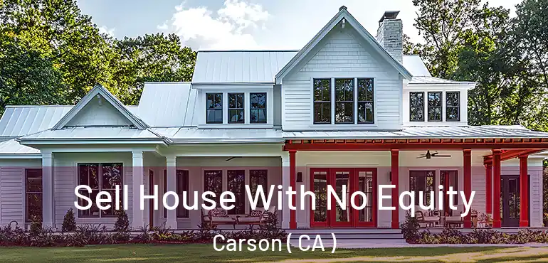  Sell House With No Equity Carson ( CA )