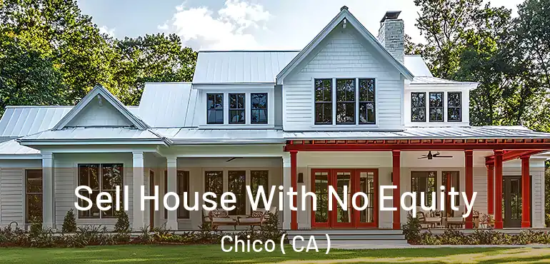 Sell House With No Equity Chico ( CA )