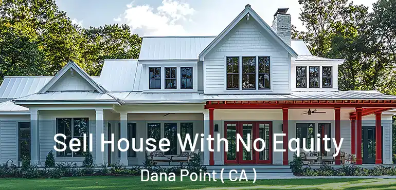 Sell House With No Equity Dana Point ( CA )