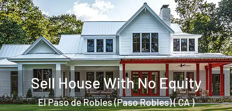  Sell House With No Equity El Paso de Robles (Paso Robles) ( CA )