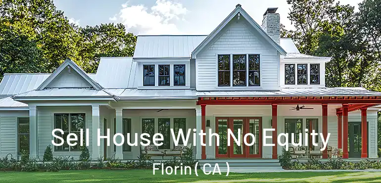  Sell House With No Equity Florin ( CA )