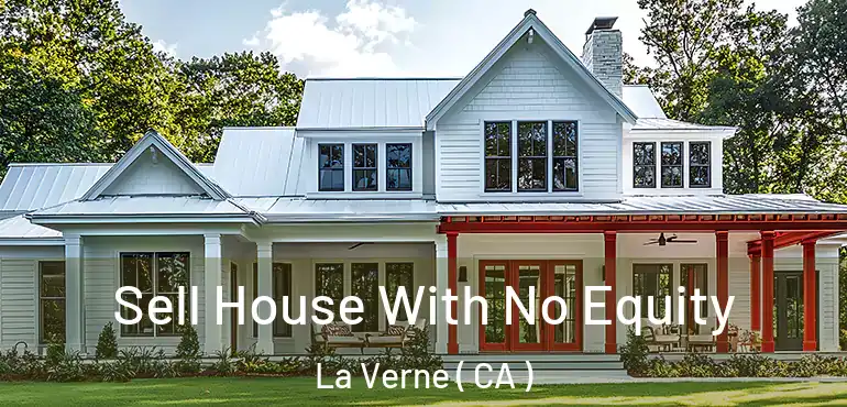 Sell House With No Equity La Verne ( CA )