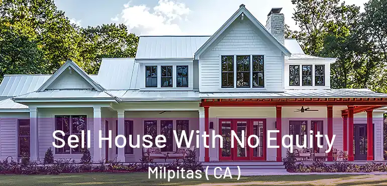  Sell House With No Equity Milpitas ( CA )