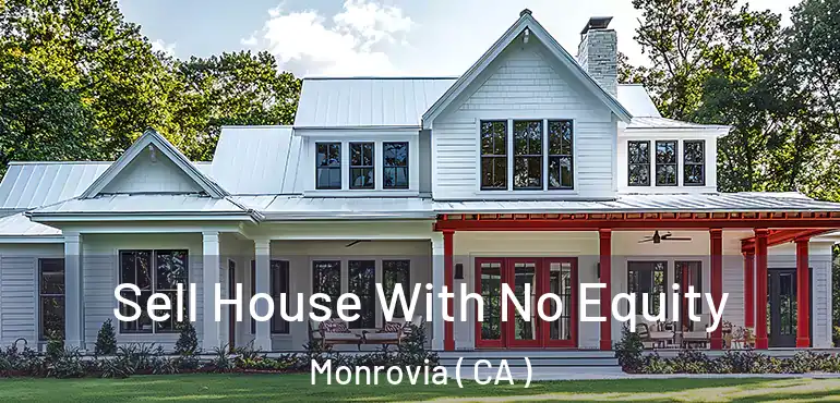Sell House With No Equity Monrovia ( CA )