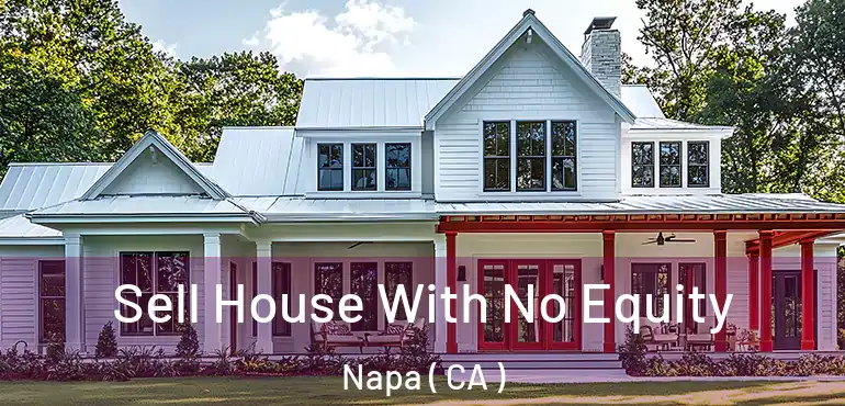  Sell House With No Equity Napa ( CA )