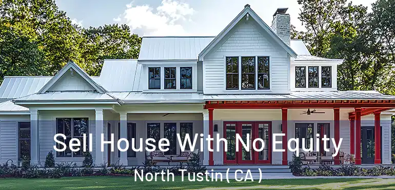  Sell House With No Equity North Tustin ( CA )