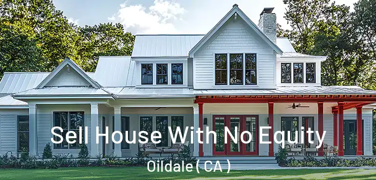 Sell House With No Equity Oildale ( CA )