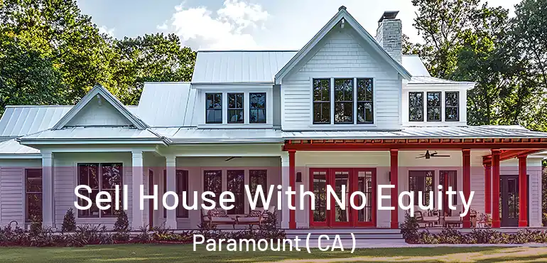  Sell House With No Equity Paramount ( CA )