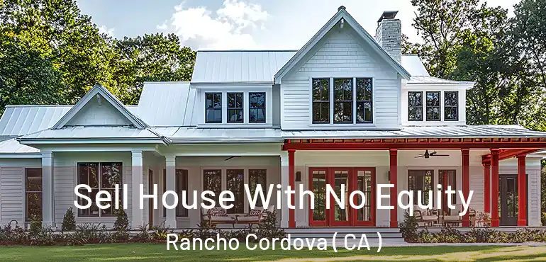  Sell House With No Equity Rancho Cordova ( CA )