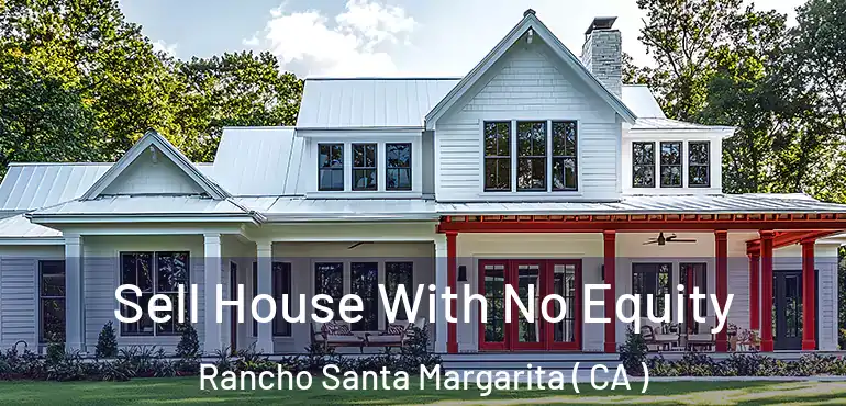 Sell House With No Equity Rancho Santa Margarita ( CA )