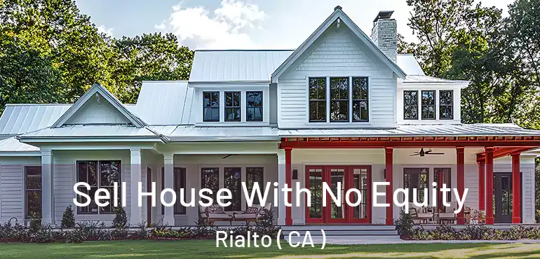  Sell House With No Equity Rialto ( CA )