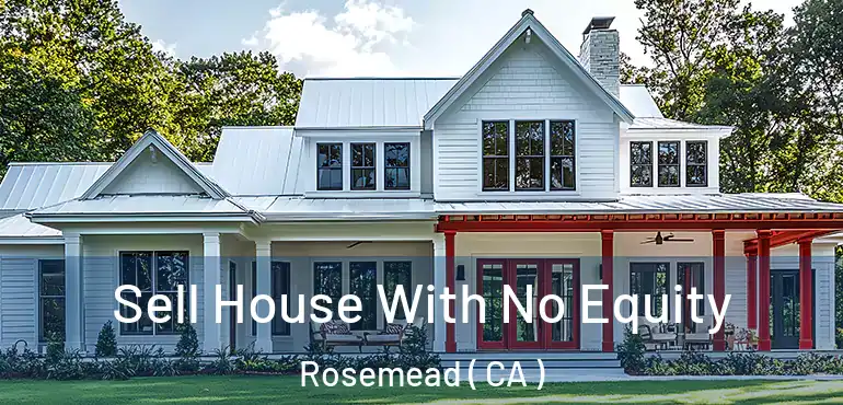  Sell House With No Equity Rosemead ( CA )