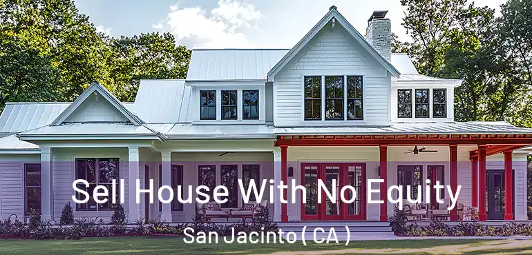  Sell House With No Equity San Jacinto ( CA )