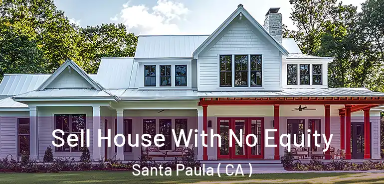  Sell House With No Equity Santa Paula ( CA )