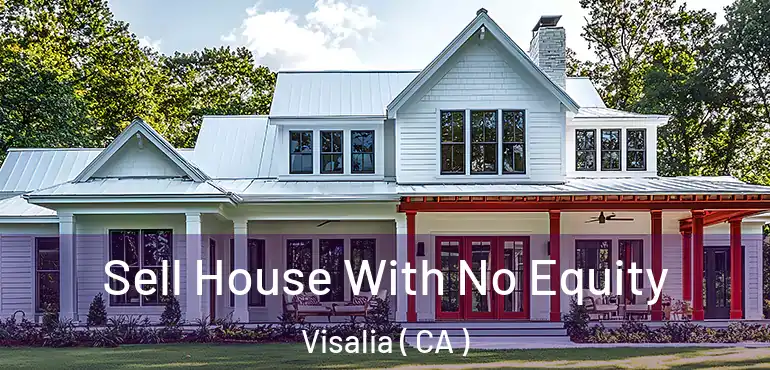  Sell House With No Equity Visalia ( CA )