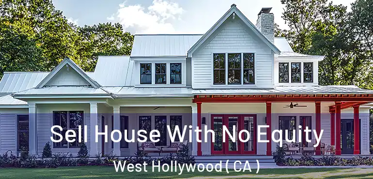  Sell House With No Equity West Hollywood ( CA )