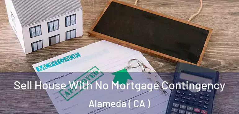  Sell House With No Mortgage Contingency Alameda ( CA )