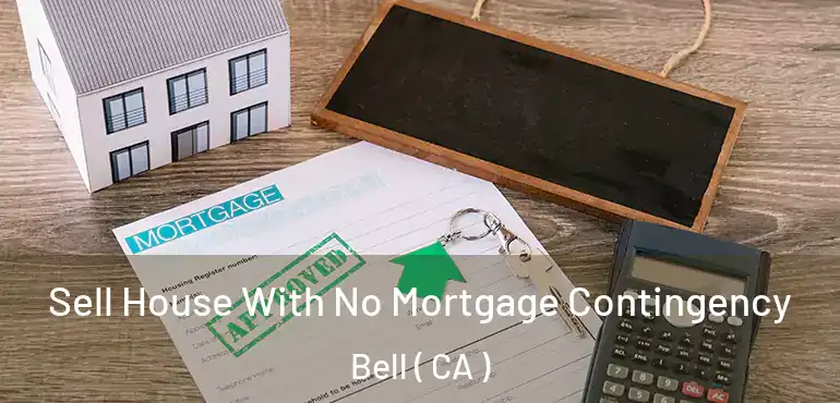 Sell House With No Mortgage Contingency Bell ( CA )