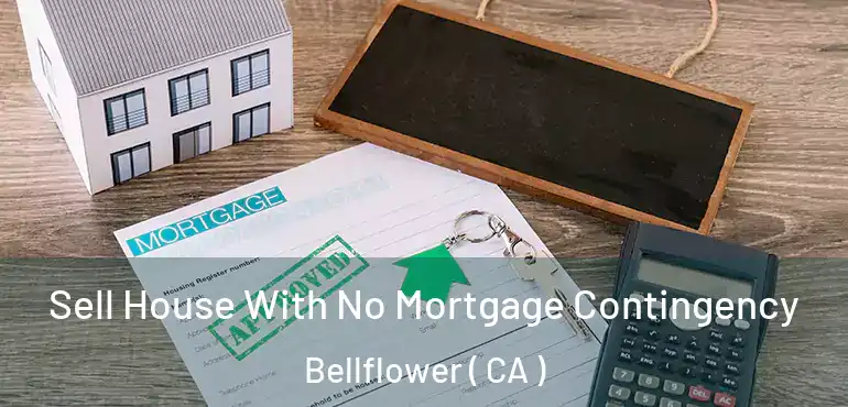  Sell House With No Mortgage Contingency Bellflower ( CA )