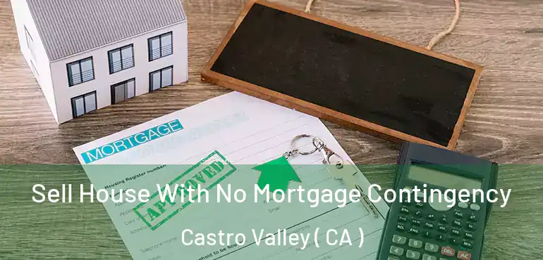 Sell House With No Mortgage Contingency Castro Valley ( CA )