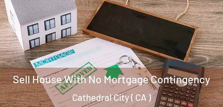 Sell House With No Mortgage Contingency Cathedral City ( CA )