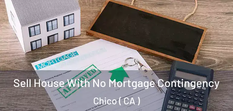  Sell House With No Mortgage Contingency Chico ( CA )