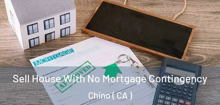  Sell House With No Mortgage Contingency Chino ( CA )