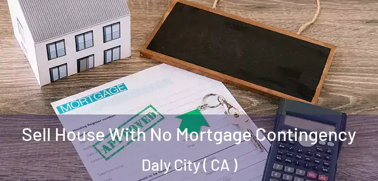 Sell House With No Mortgage Contingency Daly City ( CA )