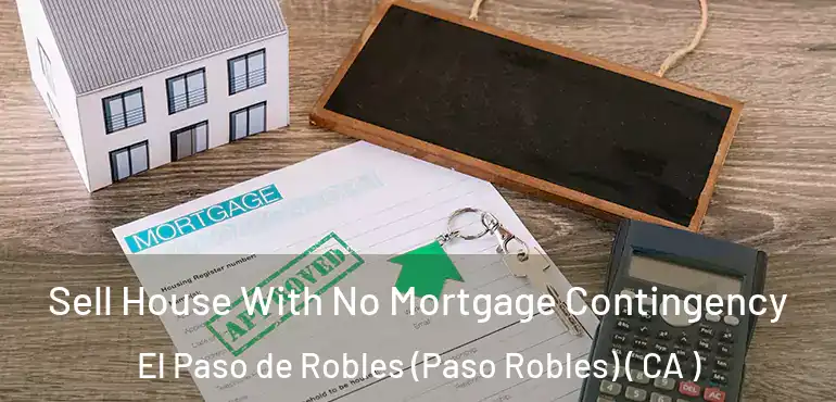Sell House With No Mortgage Contingency El Paso de Robles (Paso Robles) ( CA )