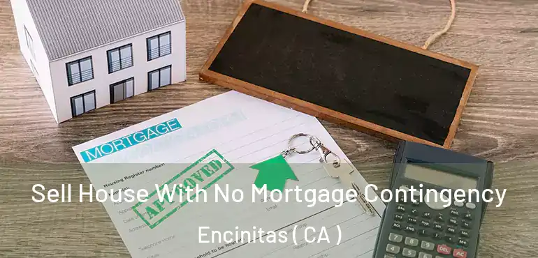 Sell House With No Mortgage Contingency Encinitas ( CA )