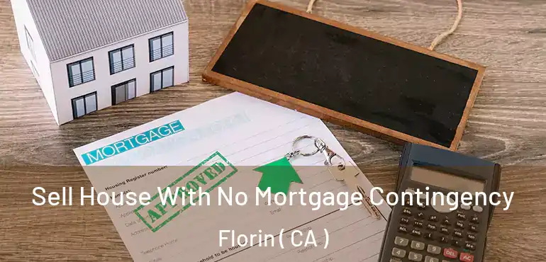 Sell House With No Mortgage Contingency Florin ( CA )