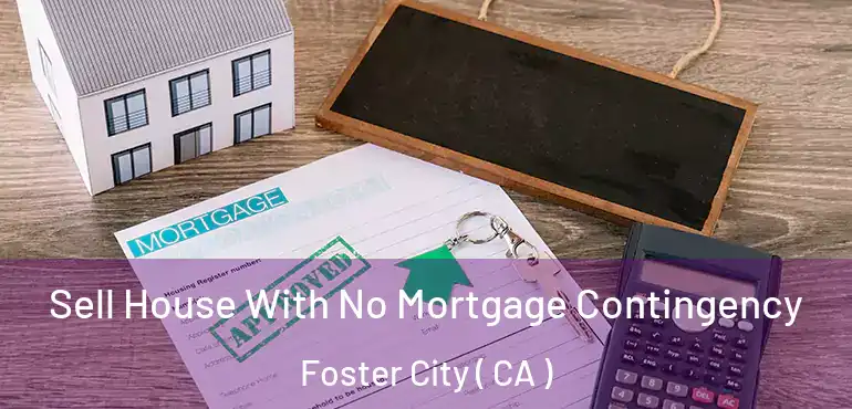  Sell House With No Mortgage Contingency Foster City ( CA )